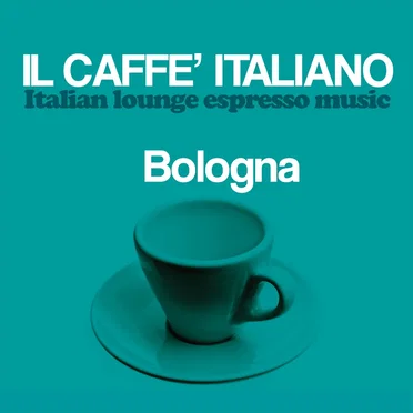 Il caffè italiano: Bologna (Italian Lounge Espresso Music) by Various Artists - album cover
