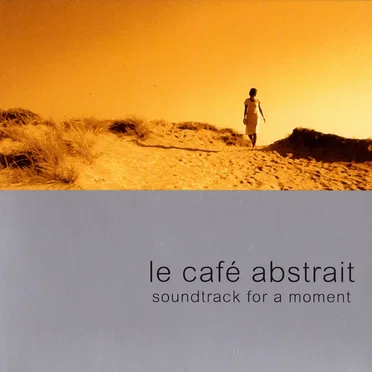 Le Café Abstrait, Volume 4: Soundtrack for a Moment by Various Artists - album cover