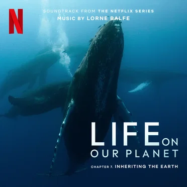 Inheriting the Earth: Chapter 7 (Soundtrack from the Netflix Series "Life on Our Planet")
