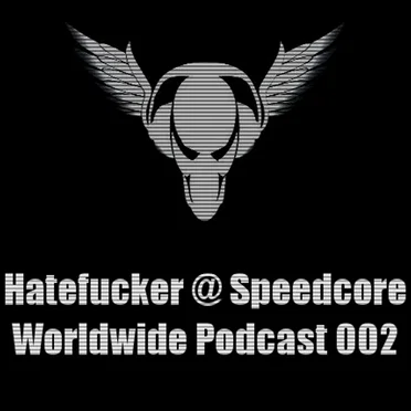 Speedcore Worldwide Podcast 002 by Hatefucker - album cover