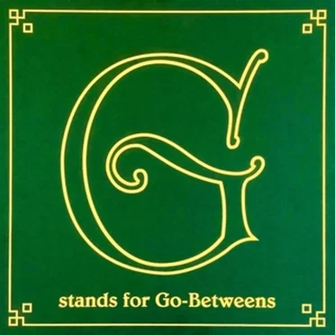 G Stands for Go-Betweens: The Go-Betweens Anthology, Volume 1