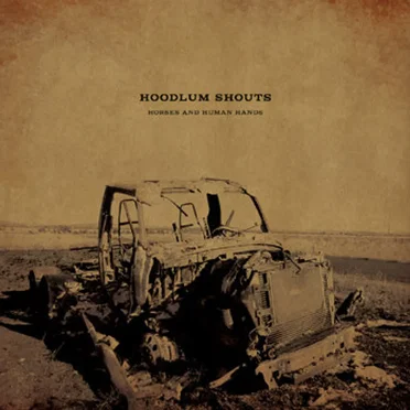 Horses and Human Hands by Hoodlum Shouts - album cover