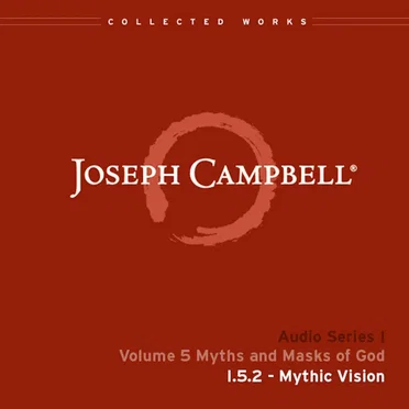 Myths and Masks of God, Lecture 2: Mythic Vision by Joseph Campbell - album cover