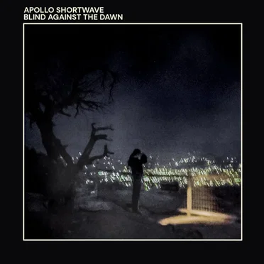 Blind Against The Dawn by Apollo Shortwave - album cover