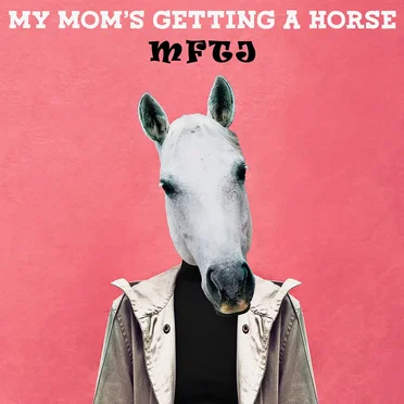 My Mom's Getting a Horse by MFTJ - album cover