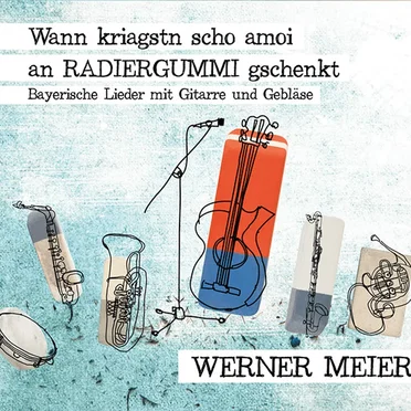 Wann kriagst scho amoi an RADIERGUMMI gschenkt by Werner Meier - album cover