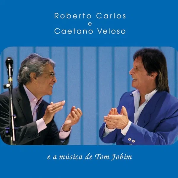 Roberto Carlos e Caetano Veloso e a música de Tom Jobim