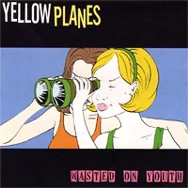 Wasted On Youth by Yellow Planes - album cover