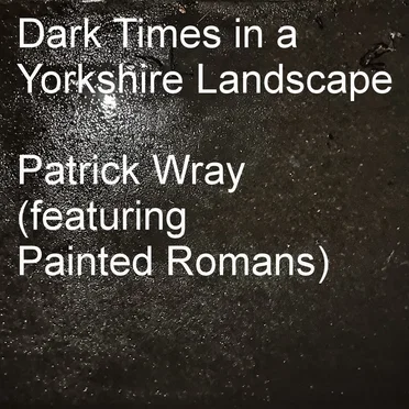 Dark Times in a Yorkshire Landscape