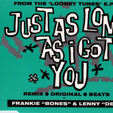 Just as Long as I Got You