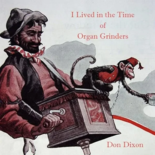 I Lived in the Time of Organ Grinders
