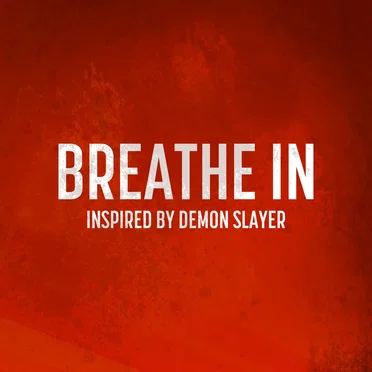Breathe In (Inspired by Demon Slayer)