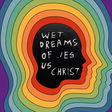 Wet Dreams of Jesus Christ