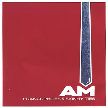 Francophiles & Skinny Ties by AM - album cover