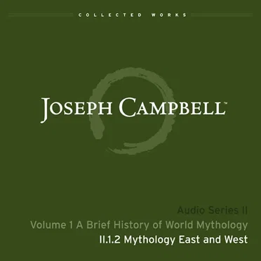 A Brief History of World Mythology, Lecture 2: Mythology East and West by Joseph Campbell - album cover