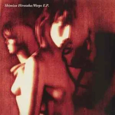 Weeps E.P. by Shimizu Hirotaka - album cover