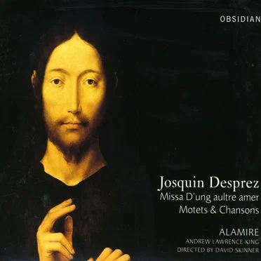 Josquin Desprez: Missa D'ung aultre amer, Motets & Chansons