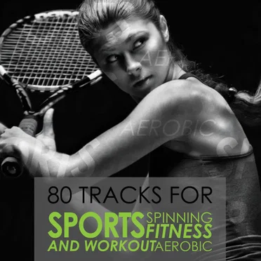80 Tracks for Sports Spinning Fitness Aerobic and Workout (Incl 80 Tracks) by Various Artists - album cover