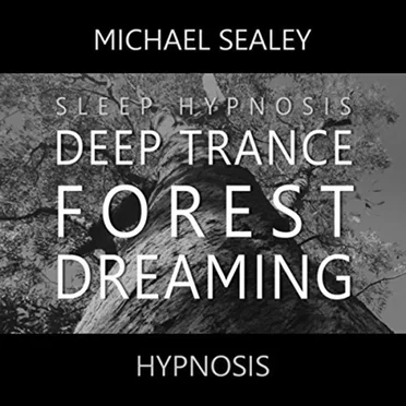Deep Trance Forest Dreaming (Sleep Hypnosis) by Michael Sealey - album cover