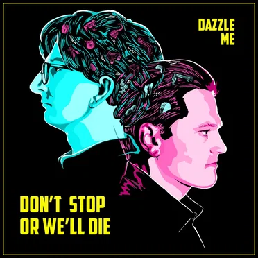 Dazzle Me by Don’t Stop or We’ll Die - album cover