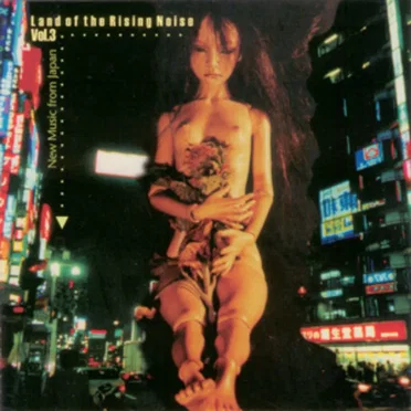 Land of the Rising Noise, Volume 3: New Music From Japan by Various Artists - album cover