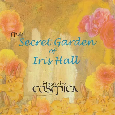 The Secret Garden of Iris Hall by Cosmica - album cover