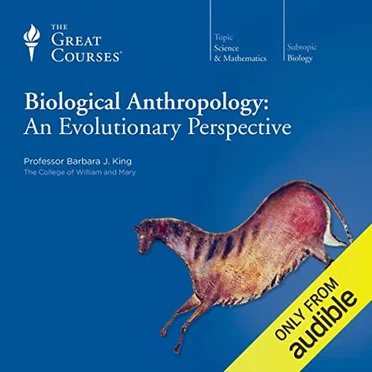 Biological Anthropology: An Evolutionary Perspective by Professor Barbara J. King - album cover