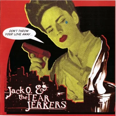 Don't Throw Your Love Away by Jack-O and The Tearjerkers - album cover
