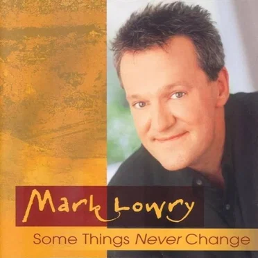 Some Things Never Change by Mark Lowry - album cover