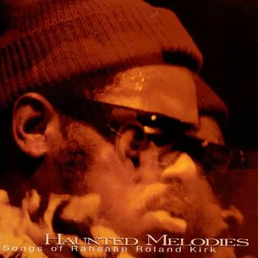 Haunted Melodies: The Songs of Rahsaan Roland Kirk by Various Artists - album cover