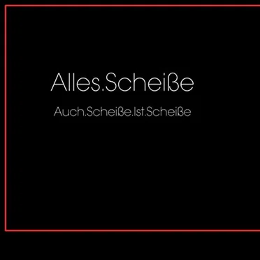 Auch.Scheiße.Ist.Scheiße