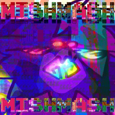 IT’S A MISHMASH!