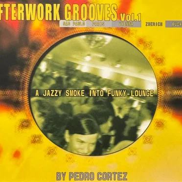 Afterwork Grooves, Volume 1: Mixed by Pedro Cortez by Various Artists - album cover