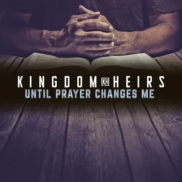 Until Prayer Changes Me