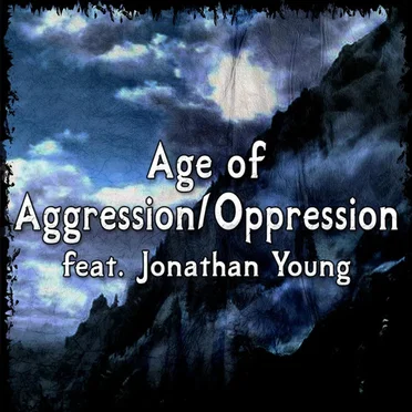 Age of Aggression & Oppression