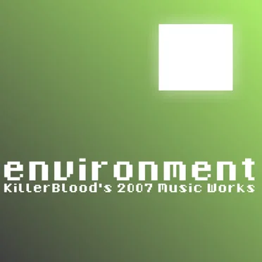 Environment : KillerBlood's 2007 Music Works