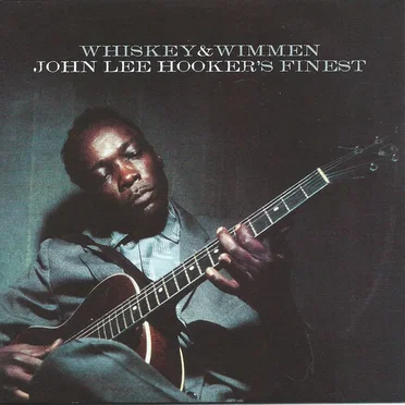 Whiskey & Wimmen: John Lee Hooker’s Finest