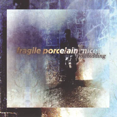 Frostbidding by Fragile Porcelain Mice - album cover