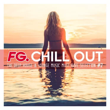 FG Chill Out #2 - The Deep House & Lounge Music Must Have Selection by Various Artists - album cover