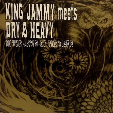 King Jammy Meets Dry & Heavy in the Jaws of the Tiger
