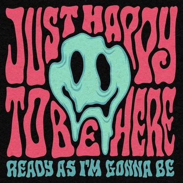 Just Happy To Be Here
