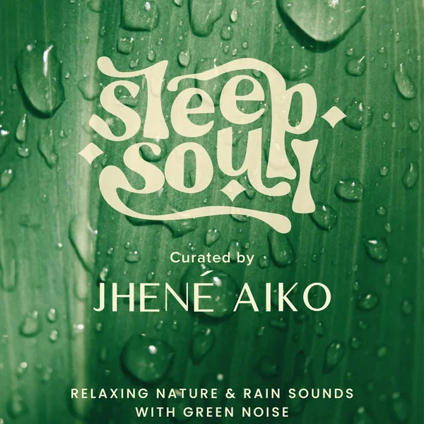 Sleep Soul: Relaxing Nature & Rain Sounds With Green Noise (Curated by Jhené Aiko)