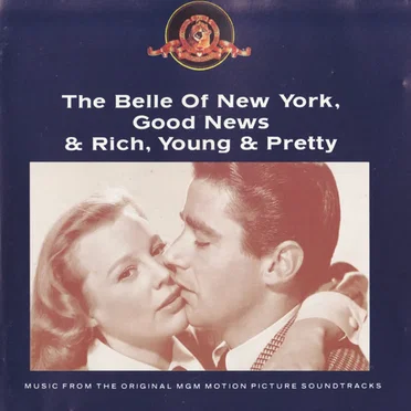 The Belle of New York, Good News & Rich, Young & Pretty by Various Artists - album cover