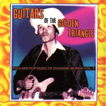 Guitars of the Golden Triangle: Folk and Pop Music of Myanmar, Volume 2 by Various Artists - album cover