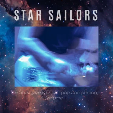 Star Sailors: A ShoeGaze & DreamPop Compilation Vol. 2 by Various Artists - album cover
