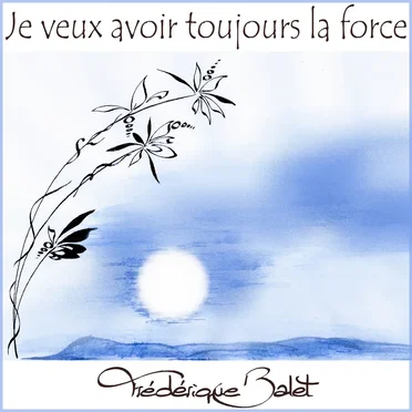 Je veux avoir toujours la force