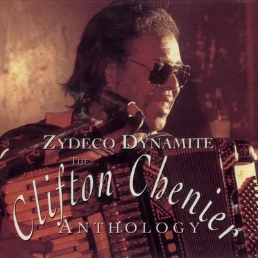 Zydeco Dynamite: The Clifton Chenier Anthology