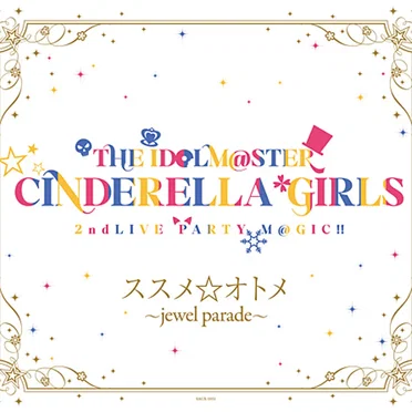 THE IDOLM@STER CINDERELLA GIRLS 2ndLIVE PARTY M@GIC!! ススメ☆オトメ 〜jewel parade〜 by Various Artists - album cover