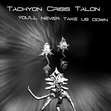 You'll Never Take Us Down by Tachyon Crisis Talon - album cover