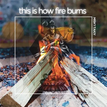 This is how fire burns by Misk'i Takiy - album cover